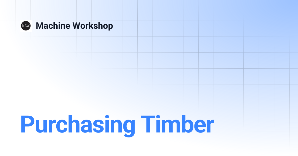 Purchasing Timber | Machine Workshop