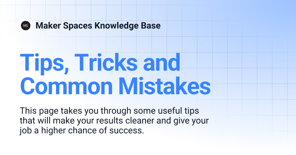 Tips, Tricks and Common Mistakes | Maker Spaces Knowledge Base