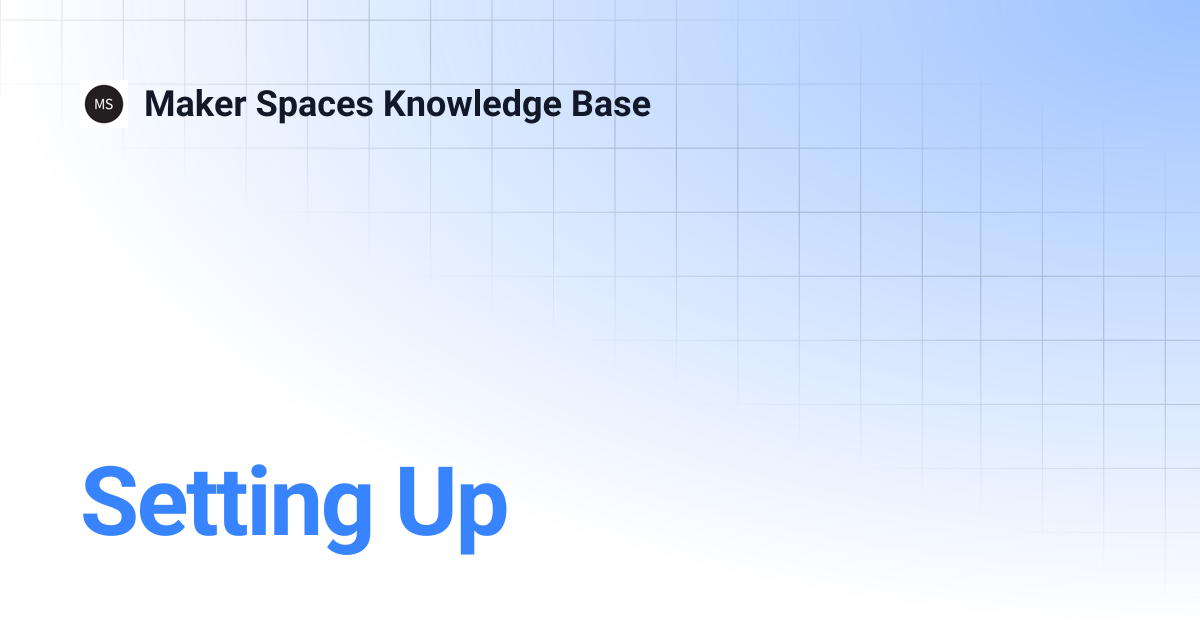 Setting Up | Maker Spaces Knowledge Base