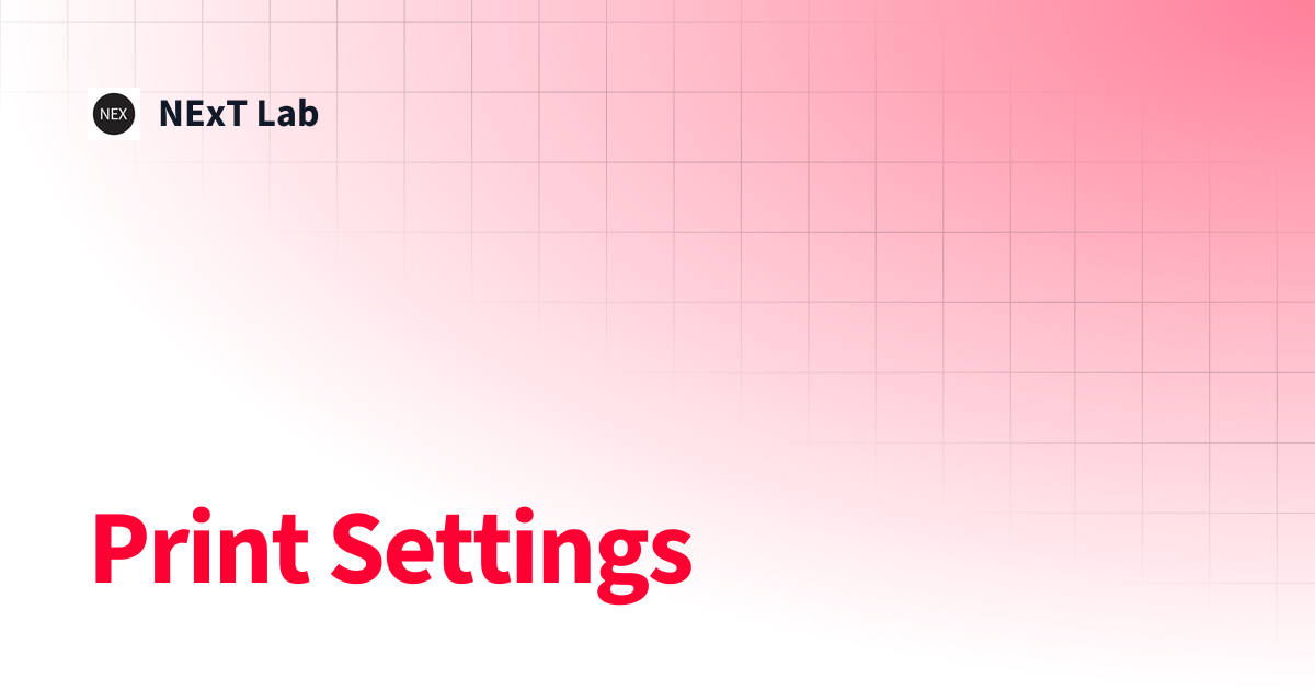 Print Settings | NExT Lab
